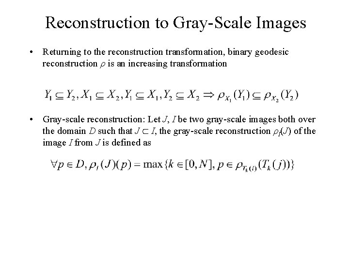 Reconstruction to Gray-Scale Images • Returning to the reconstruction transformation, binary geodesic reconstruction ρ