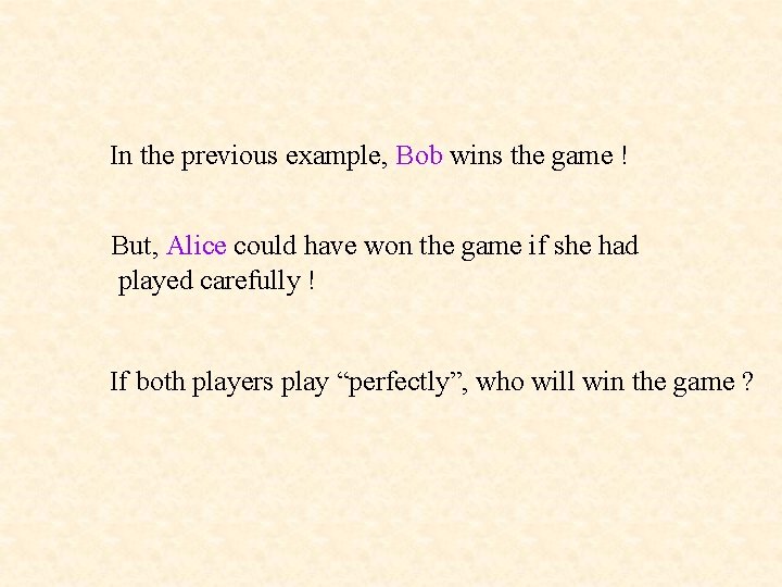 In the previous example, Bob wins the game ! But, Alice could have won