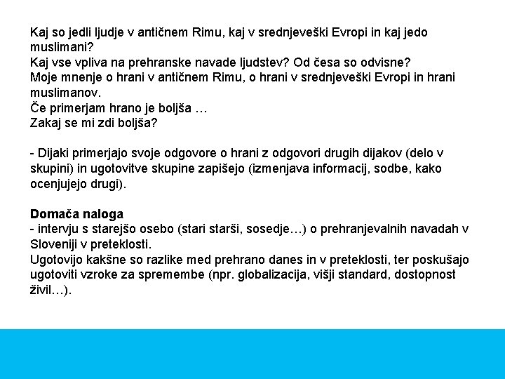 Kaj so jedli ljudje v antičnem Rimu, kaj v srednjeveški Evropi in kaj jedo