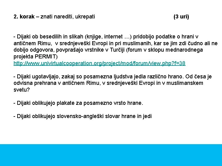 2. korak – znati narediti, ukrepati (3 uri) - Dijaki ob besedilih in slikah