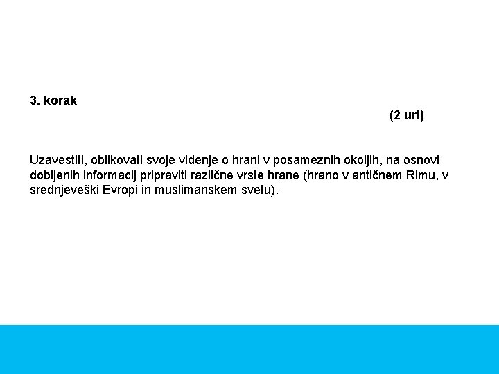 3. korak (2 uri) Uzavestiti, oblikovati svoje videnje o hrani v posameznih okoljih, na