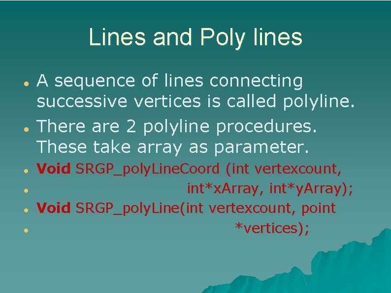 Lines and Poly lines A sequence of lines connecting successive vertices is called polyline.