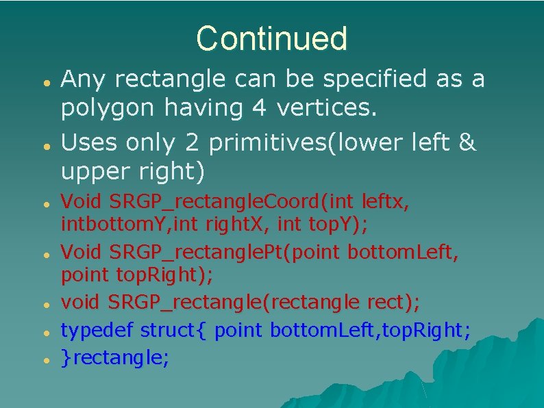 Continued Any rectangle can be specified as a polygon having 4 vertices. Uses only