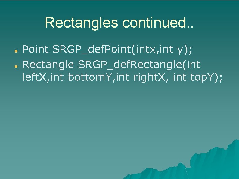 Rectangles continued. . Point SRGP_def. Point(intx, int y); Rectangle SRGP_def. Rectangle(int left. X, int