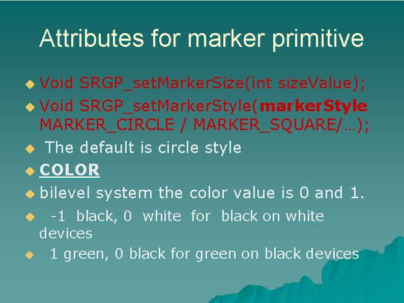 Attributes for marker primitive Void SRGP_set. Marker. Size(int size. Value); u Void SRGP_set. Marker.