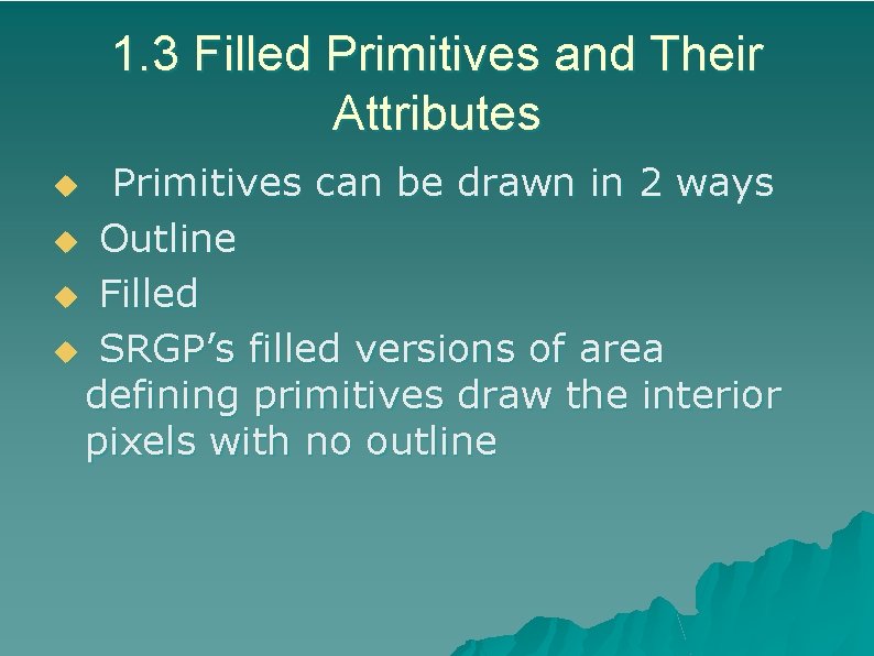 1. 3 Filled Primitives and Their Attributes Primitives can be drawn in 2 ways