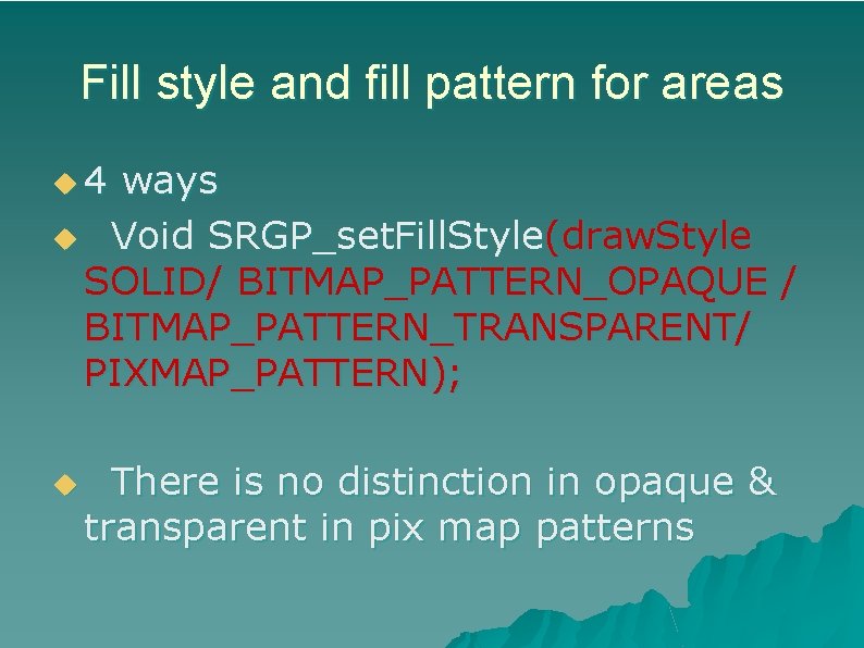 Fill style and fill pattern for areas u 4 ways u Void SRGP_set. Fill.