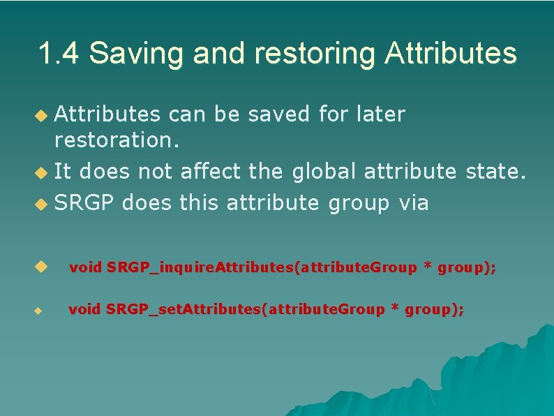 1. 4 Saving and restoring Attributes can be saved for later restoration. u It