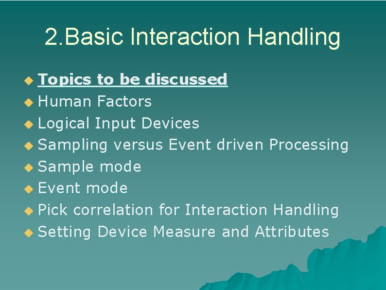 2. Basic Interaction Handling Topics to be discussed u Human Factors u Logical Input