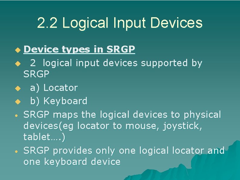 2. 2 Logical Input Devices Device types in SRGP u 2 logical input devices