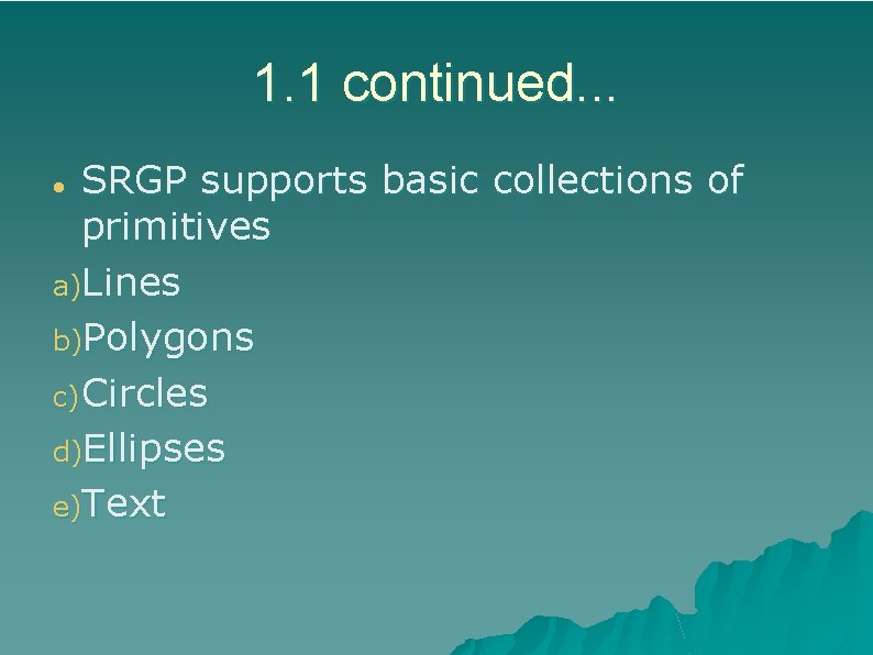 1. 1 continued. . . SRGP supports basic collections of primitives a)Lines b)Polygons c)