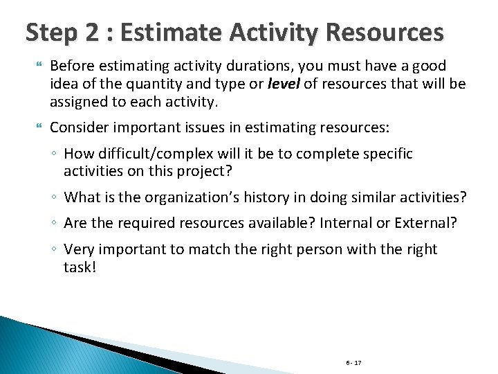 Step 2 : Estimate Activity Resources Before estimating activity durations, you must have a