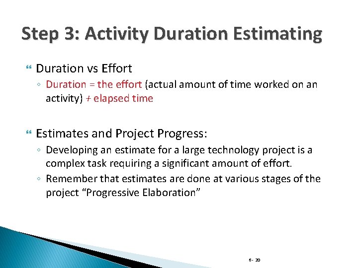 Step 3: Activity Duration Estimating Duration vs Effort ◦ Duration = the effort (actual
