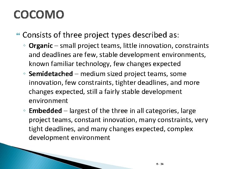 COCOMO Consists of three project types described as: ◦ Organic – small project teams,