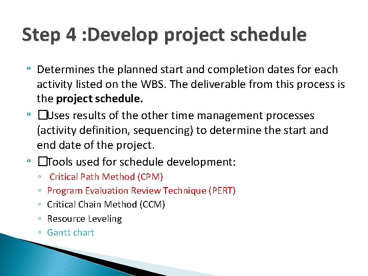 Step 4 : Develop project schedule Determines the planned start and completion dates for