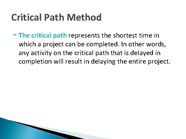 Critical Path Method The critical path represents the shortest time in which a project