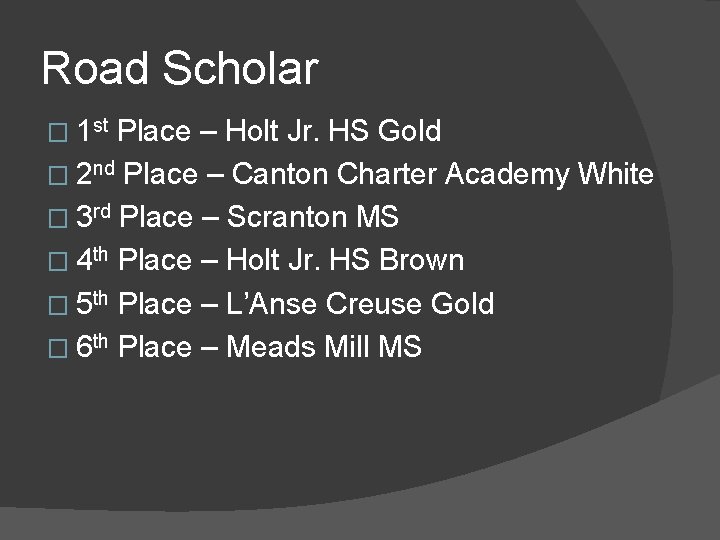 Road Scholar � 1 st Place – Holt Jr. HS Gold � 2 nd