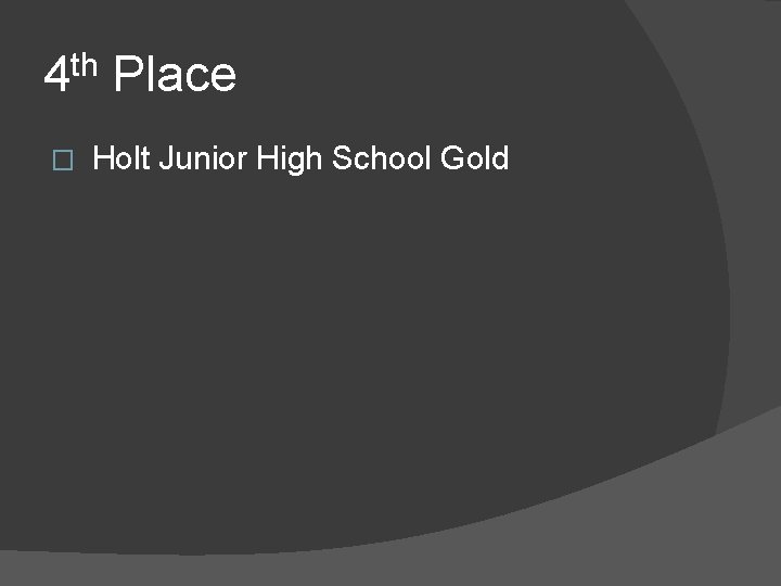 4 th Place � Holt Junior High School Gold 