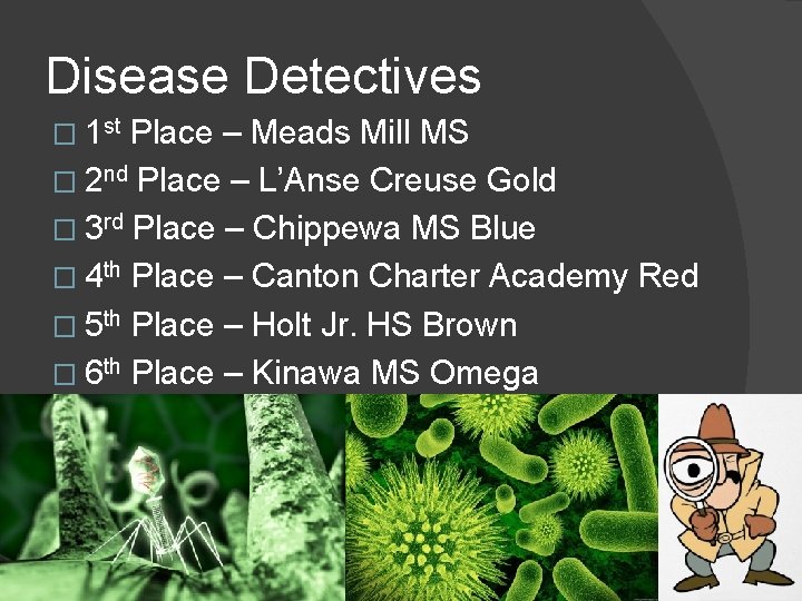 Disease Detectives � 1 st Place – Meads Mill MS � 2 nd Place