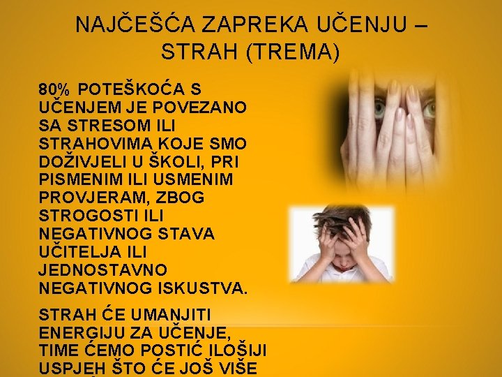 NAJČEŠĆA ZAPREKA UČENJU – STRAH (TREMA) 80% POTEŠKOĆA S UČENJEM JE POVEZANO SA STRESOM