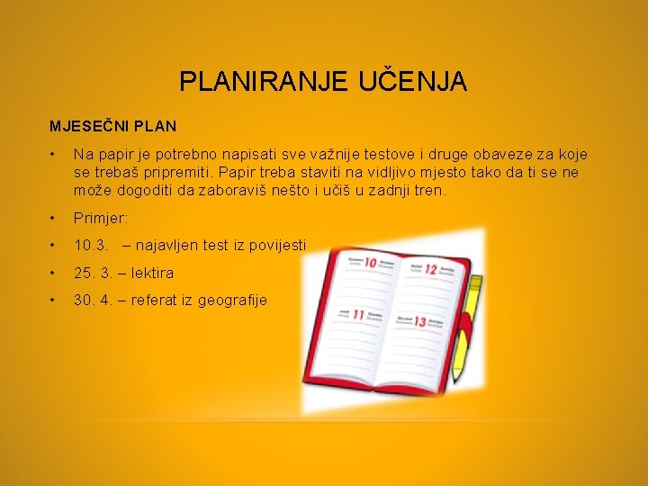 PLANIRANJE UČENJA MJESEČNI PLAN • Na papir je potrebno napisati sve važnije testove i