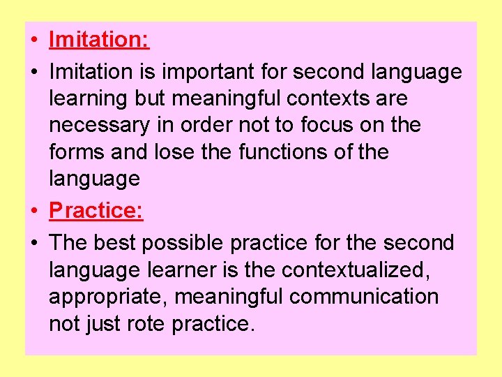  • Imitation: • Imitation is important for second language learning but meaningful contexts