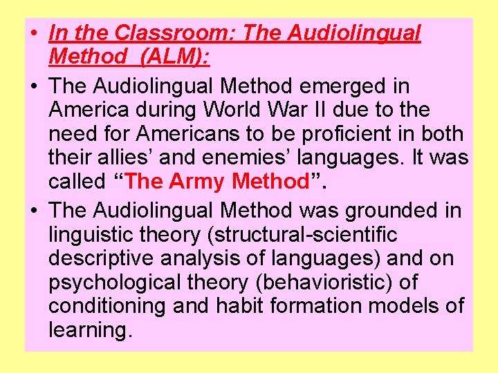  • In the Classroom: The Audiolingual Method (ALM): • The Audiolingual Method emerged