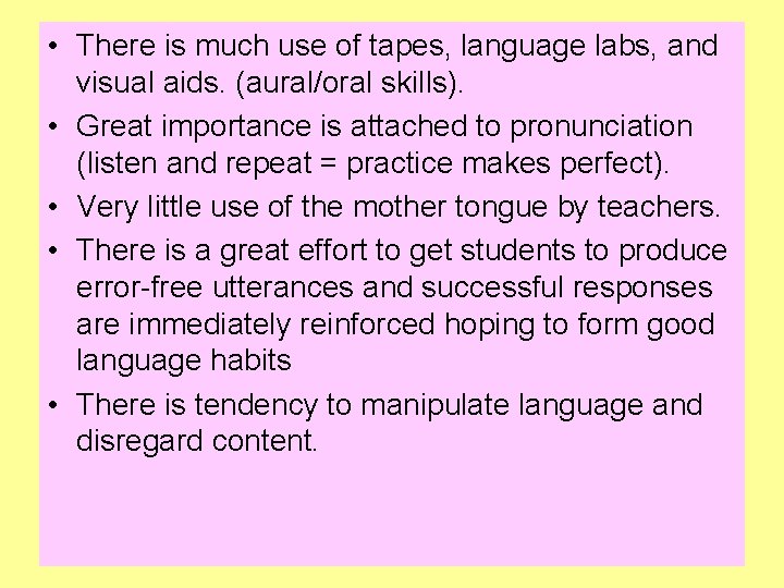  • There is much use of tapes, language labs, and visual aids. (aural/oral