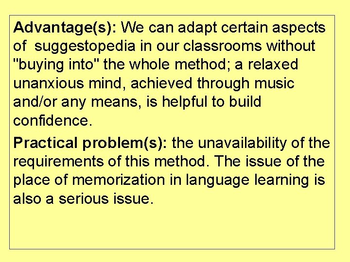 Advantage(s): We can adapt certain aspects of suggestopedia in our classrooms without "buying into"