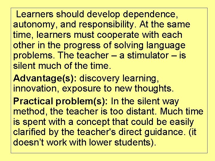 Learners should develop dependence, autonomy, and responsibility. At the same time, learners must cooperate