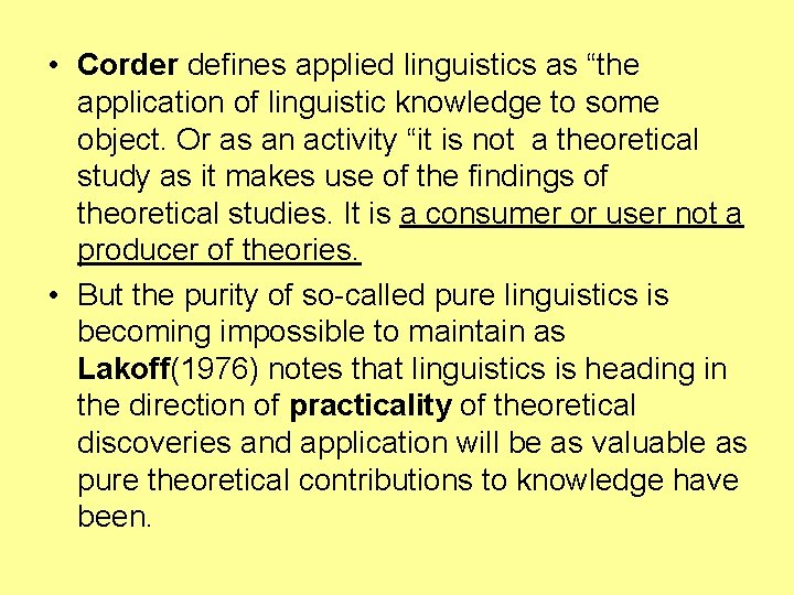 • Corder defines applied linguistics as “the application of linguistic knowledge to some
