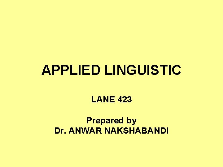 APPLIED LINGUISTIC LANE 423 Prepared by Dr. ANWAR NAKSHABANDI 