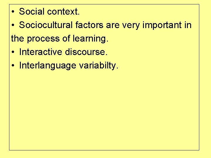  • Social context. • Sociocultural factors are very important in the process of