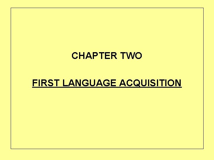 CHAPTER TWO FIRST LANGUAGE ACQUISITION 