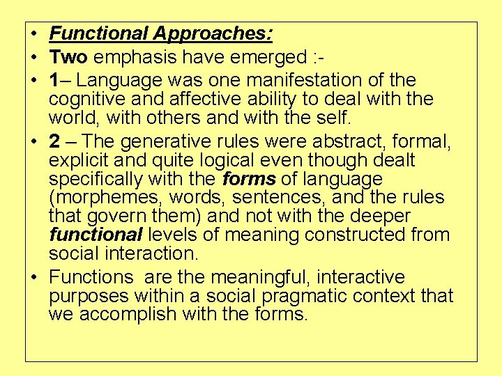  • Functional Approaches: • Two emphasis have emerged : • 1– Language was