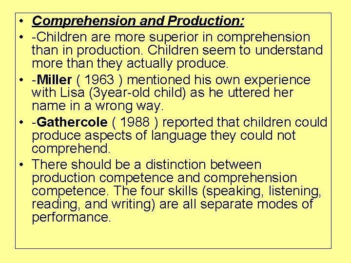  • Comprehension and Production: • -Children are more superior in comprehension than in