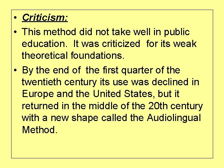  • Criticism: • This method did not take well in public education. It