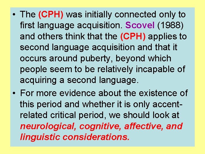  • The (CPH) was initially connected only to first language acquisition. Scovel (1988)