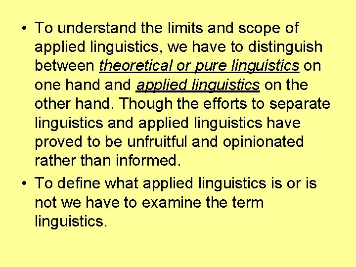  • To understand the limits and scope of applied linguistics, we have to