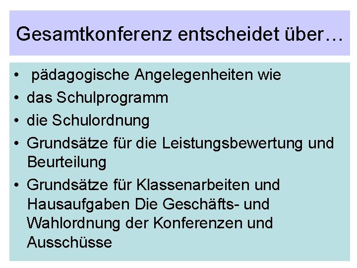 Gesamtkonferenz entscheidet über… • • pädagogische Angelegenheiten wie das Schulprogramm die Schulordnung Grundsätze für