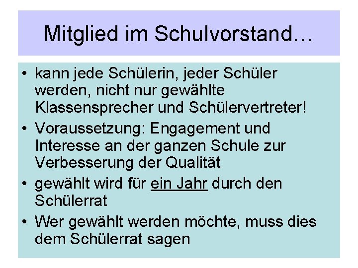 Mitglied im Schulvorstand… • kann jede Schülerin, jeder Schüler werden, nicht nur gewählte Klassensprecher