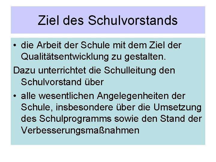 Ziel des Schulvorstands • die Arbeit der Schule mit dem Ziel der Qualitätsentwicklung zu