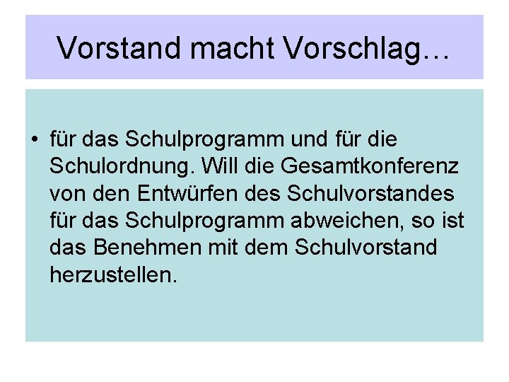 Vorstand macht Vorschlag… • für das Schulprogramm und für die Schulordnung. Will die Gesamtkonferenz