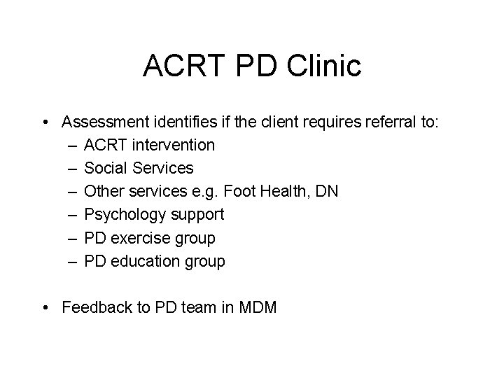 ACRT PD Clinic • Assessment identifies if the client requires referral to: – ACRT