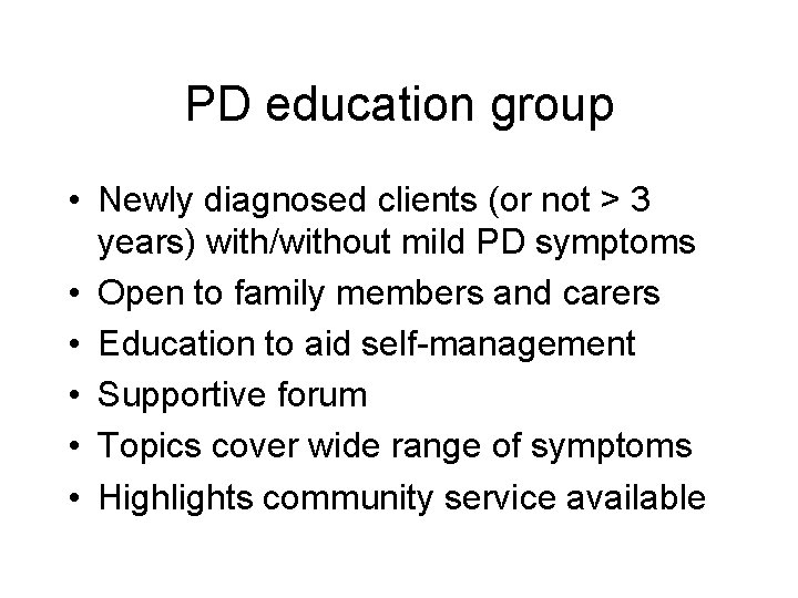 PD education group • Newly diagnosed clients (or not > 3 years) with/without mild