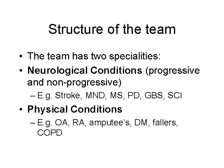 Structure of the team • The team has two specialities: • Neurological Conditions (progressive