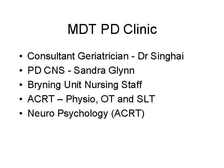 MDT PD Clinic • • • Consultant Geriatrician - Dr Singhai PD CNS -