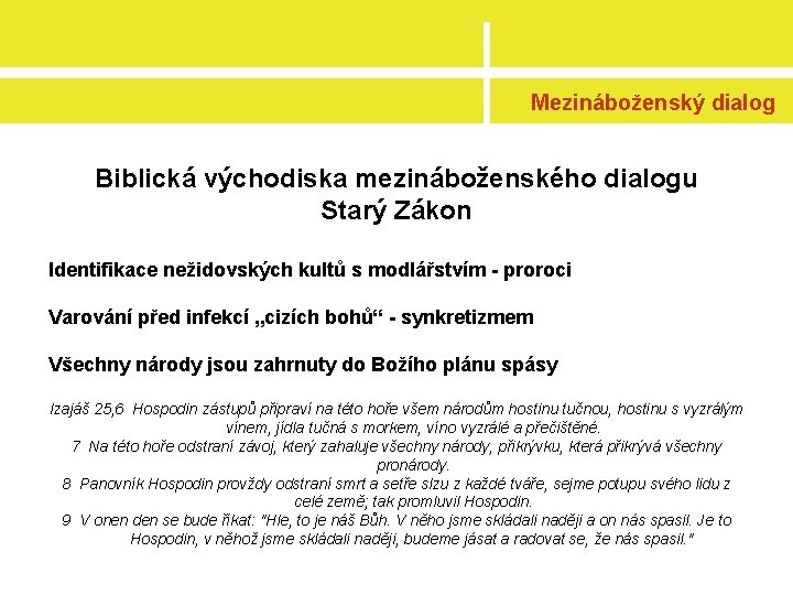 Mezináboženský dialog Biblická východiska mezináboženského dialogu Starý Zákon Identifikace nežidovských kultů s modlářstvím -