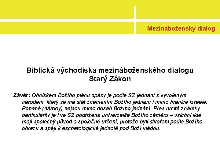 Mezináboženský dialog Biblická východiska mezináboženského dialogu Starý Zákon Závěr: Ohniskem Božího plánu spásy je