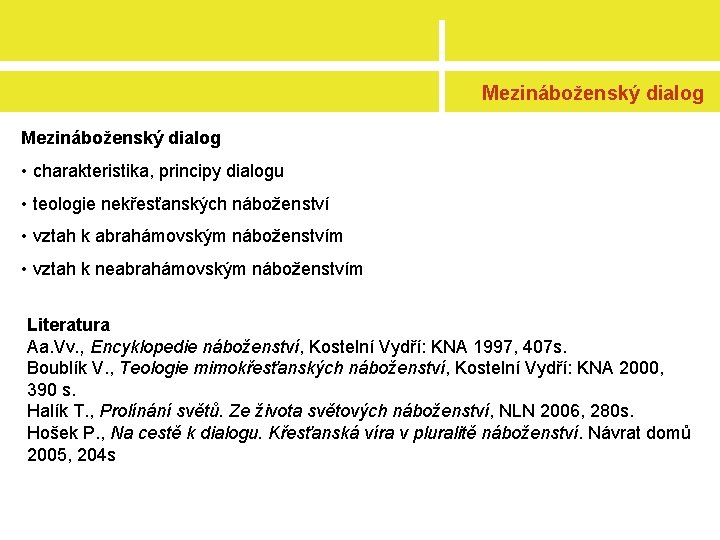 Mezináboženský dialog • charakteristika, principy dialogu • teologie nekřesťanských náboženství • vztah k abrahámovským